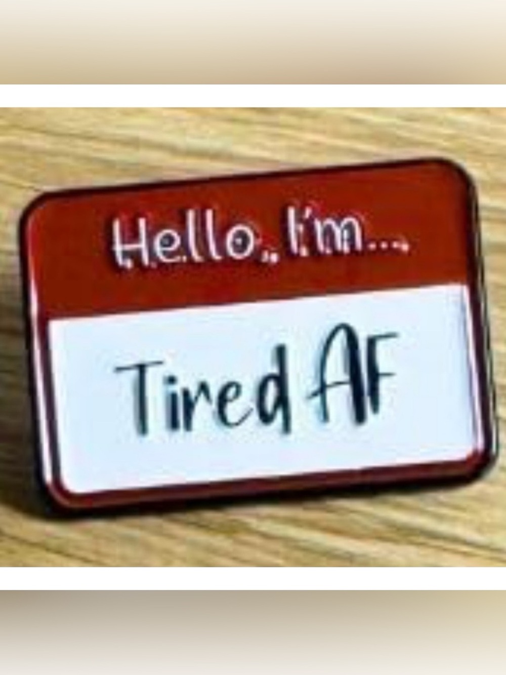 NEW “Hello I’m Tired AF” Enamel Pin Cute Funny Name Tag Design